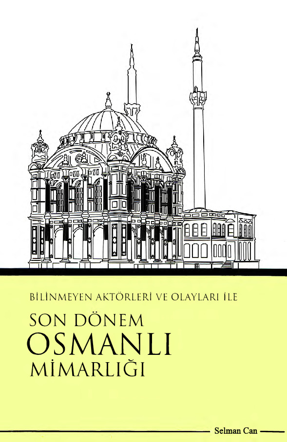 Bilinmeyen Aktorları Ve Olayları Ile Son Dönem Osmanlı Mimarlığı-Selman Can-2010-130s