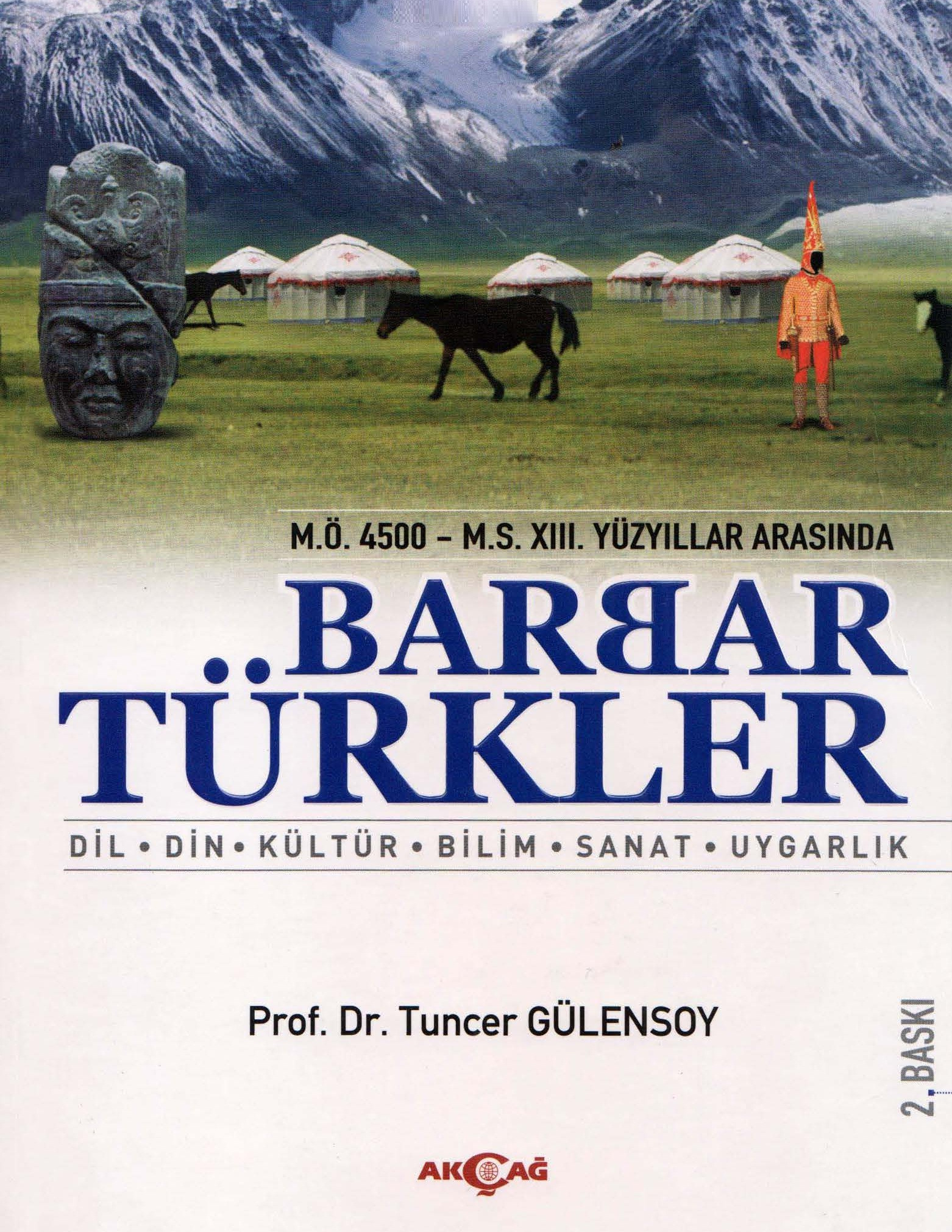 M.Ö.4500-Ms.XIII. Yüzyıllar Arasında Barbar Türkler-Dil-Din-Kültür-Bilim-Sanat-Uyqarlıq-Tuncer Gülensoy-2011-496s