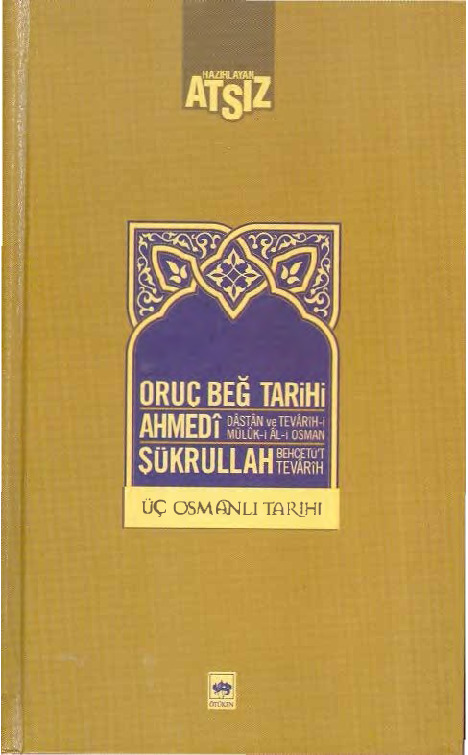 Üç Osmanlı Tarixi-Oruc Beğ Tarixi-Dastan Ve Tevarixi Müluki Ali Osman-Behcetul Tevarix-Ahmedi Şükrullah-Nihal Atsız-2011-240s