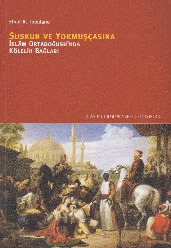 Susqun Ve Yokmuşcasına-Islam Ortadoğusunda Kölelik Bağları-Ehud R.Toledano-Çev-Y.Xaqan Erdem-2010-264s