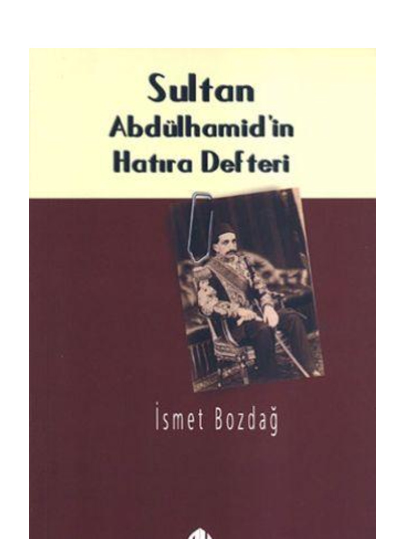 Sultan Abdülhemidin Xatıra Defteri-İsmet Bozdağ-2000-225s