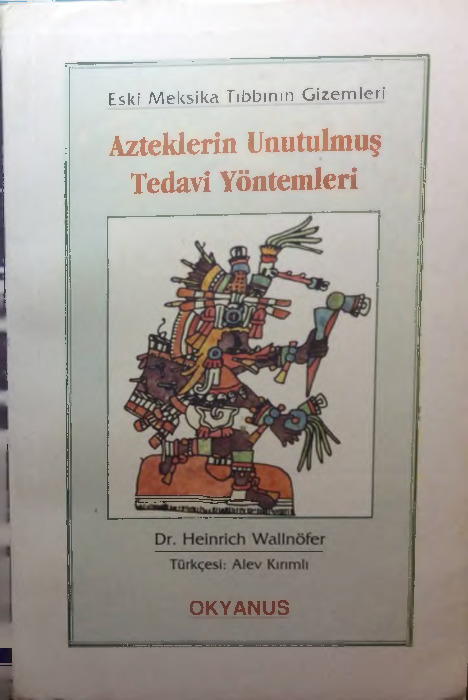 Azteklerin Unutulmuş Tedavi Yöntemleri-Heinrich Wallnöfer-Alev Kırımlı-1998-146s