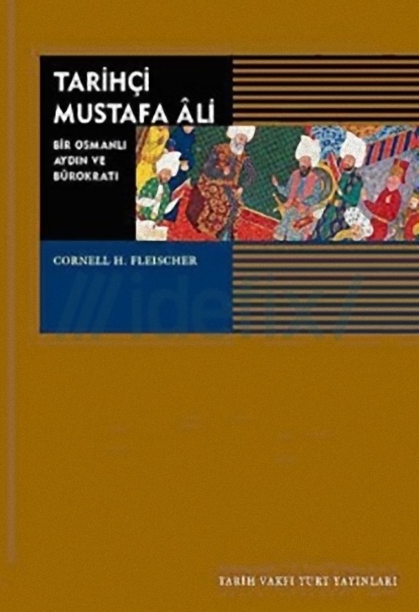 Tarixçi Mustafa Ali-Bir Osmanlı Aydın Ve Bürokratı-1541-1600-Cornell H.Fleischer-Çev-Ayla Ortaç-2008-360s