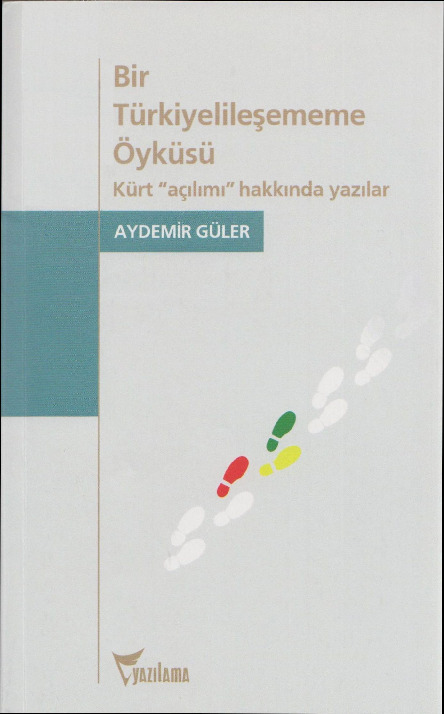 Bir Türkiyelileşememe Öyküsü-Kürd Açılımı Haqqında Yazılar-Aydemir Güler-2013-244s