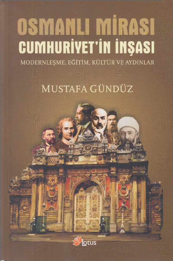 Osmanlı Mirası Cumhuriyetin Inşası-Modernleşme-Eğitim-Kültür-Aydınlar-Mustafa Gündüz-2010-370s