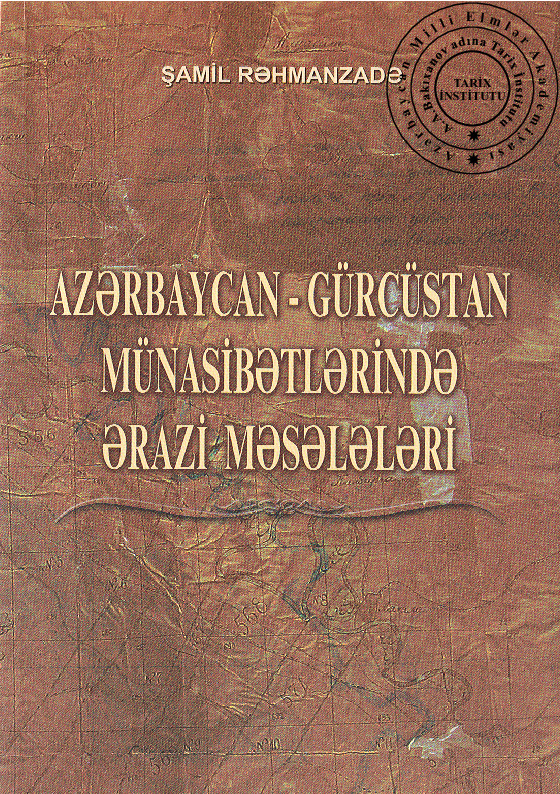 Azerbaycan-Gürcüstan Münasibetlerinde Erazi Meseleleri-1917-1930-Şamil Rahmanzade-Baki-2008-277s