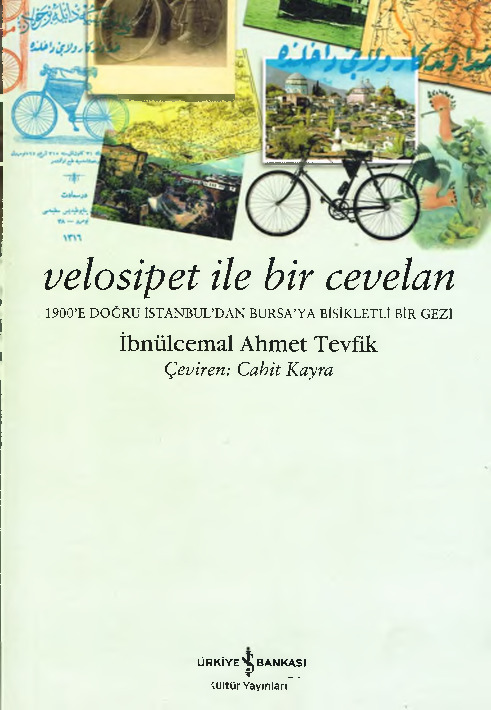 Velosipet Ile Bir Cevelan-1900.E Doğru İstanbuldan Bursaya Bisikletli Bir Gezi İbnülcemal Ahmed Tevfiq-Cahid Qayra-2006-133s