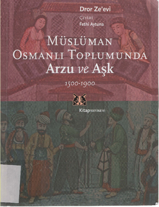 Müslüman Osmanlı Toplumunda Arzu Ve Aşq-1500-1900-Dror Zeevi-Fethi Aytuna-2007-243s