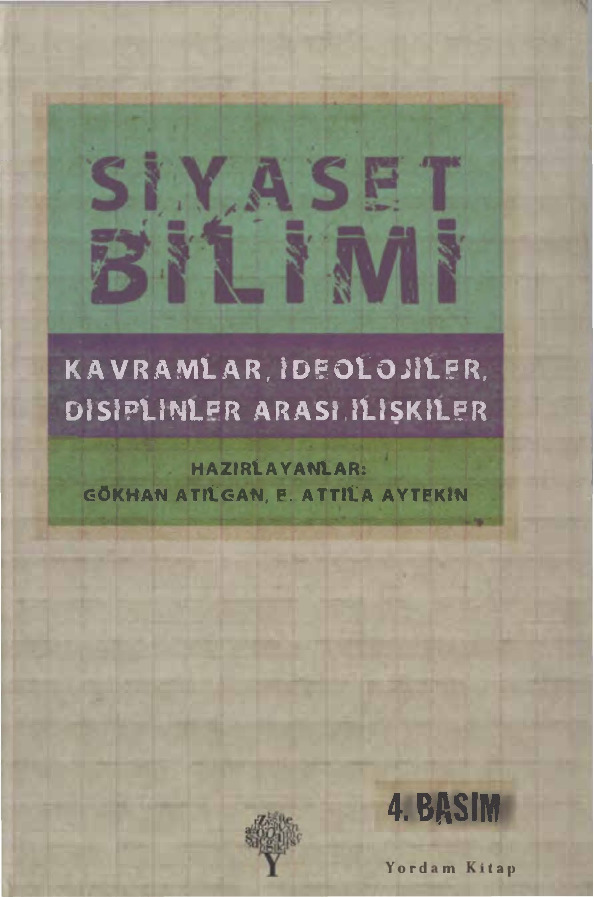 Siyaset Bilimi-Qavramlar-Ideolojiler-Disiplinler Arası Ilişgiler-Gökxan Atılqan-E.Attila Aytekin-2012-590s