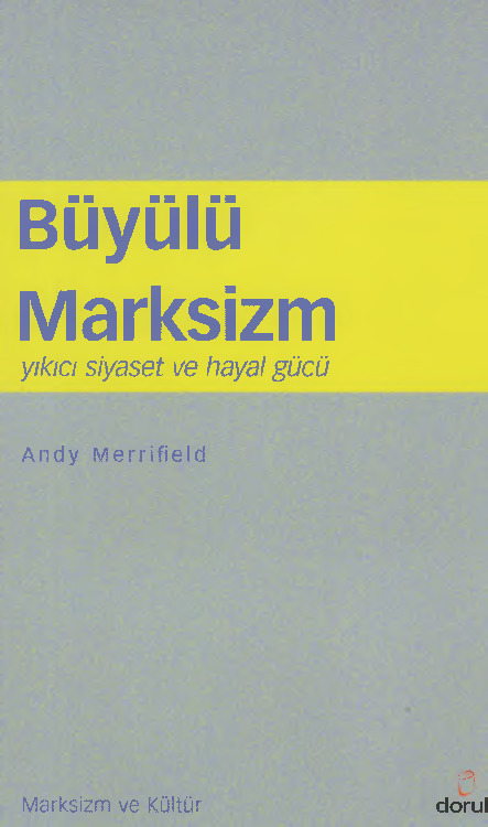 Büyülü Marksizm-Yıkıcı Siyaset Ve Xeyal Gücü-Andy Merrifield-Murad Sebri Şashzade-2013-265s