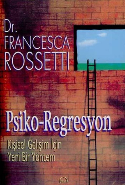 Psiko Regresyon-Kişisel Gelişim Için Yeni Bir Yöntem-Francesca Rossetti-Kemal Menemençioğlu-2000-226s