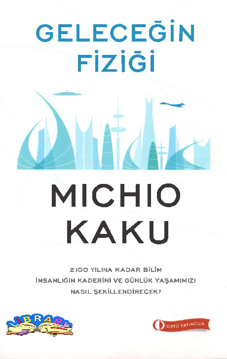 Geleceğin Fiziği Michio Kaku-Hüseyin Oymaq-Yasemin Saraç Oymaq-2011-545s