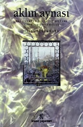 Ağlın Aynası-Geleneksel Bilim ve qutsal Sanat Üzerine Denemeler-Titus Burckhardt-Volkan Ersoy-1997-274s