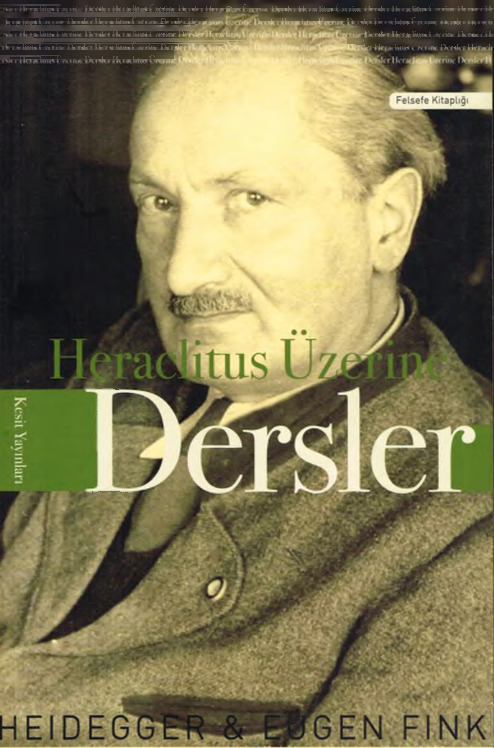 Heraclitus Üzerine Dersler Martin Heidegger-Eugen Fink-Ibrahiım Görener-2006-257s