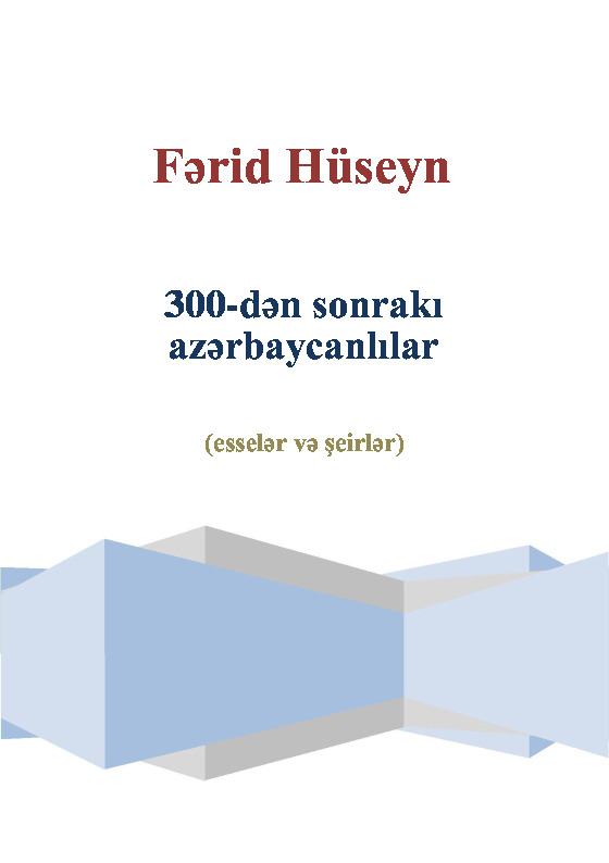300.Den Sonraki Azerbaycanlılar-Esseler Şiirler-Ferid Hüseyn-Baki-2012-84s