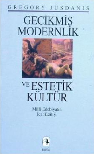 Gecikmiş Modernlik Ve Istetik Kültür-Milli Edebiyatın Ürtişi-Gregory Jusdanis-Tuncay Birkan-1997-248s
