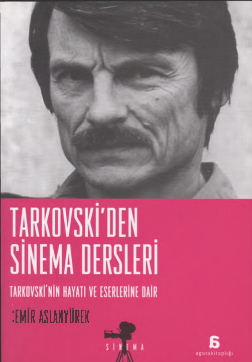 Tarkovskiden Sinema Dersleri-Tarkovskinin Yaşamı Ve Yapıtlarına Dair-Semir Aslanyürek-2012-194s