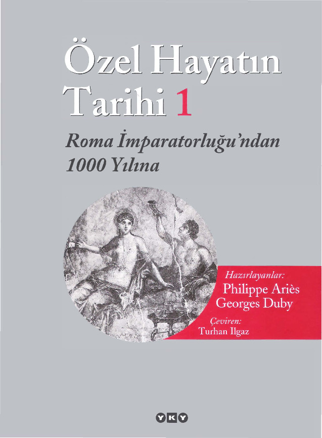 Özel Hayatın Tarixi-1-Ruma Impiraturluğundan 1000 Yılına-George Duby-Turxan Ilqaz-2005-740s