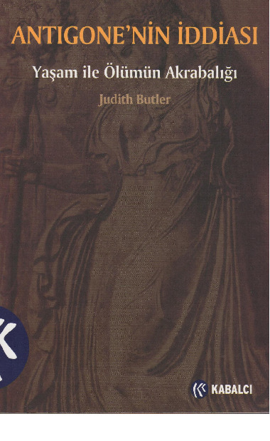 Antigonenin Iddiasi-Yaşam Ile Ölümun Eqrebalığı-Judith Butler-2000-117s