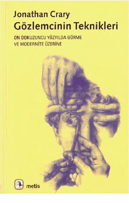 Gözlemçinin Teknikleri-On Dokuzuncu Yüzyılda Görme Ve Modernite üzerine Jonathan Crary-Elif Daldeniz-2004-189s