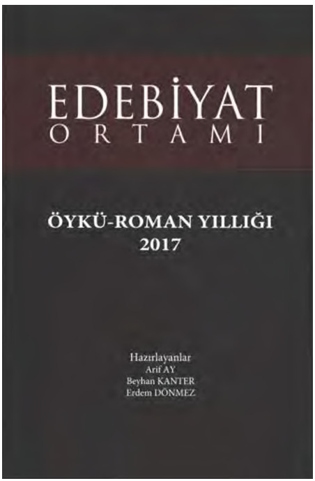 Edebiyat Ortamı-Öykü Ruman Yıllığı-2017-Beyxan Kanter-Erdem Dönmez-Arif Ay-2017-482s