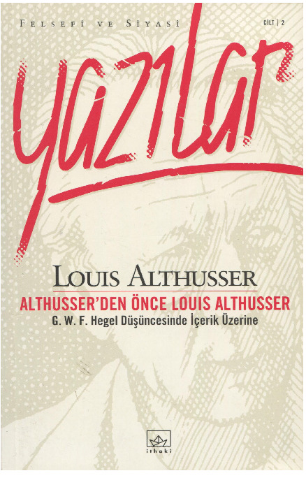 Yazılar-Althusserden Önce Althusser-Heqel Düşüceesinde Içerik Üzerine-Louis Althusser-Alp Tumertekin-2003-374s