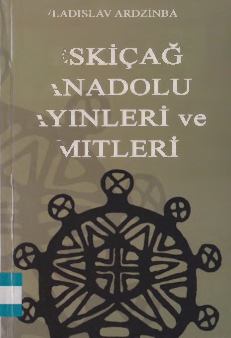 Eskiçağ Anadolu Ayinleri Ve Mitleri-Vladislav Ardzinba-Çev-Orxan Uravelli-2010-359s