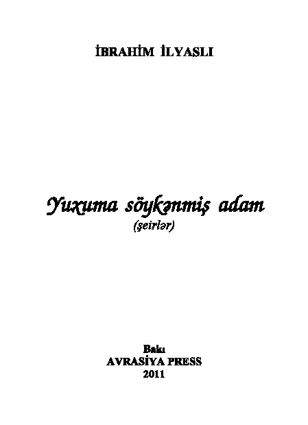 Yuxuma Söykenmiş Adam-Şiirler-Ibrahim Ilyaslı- Baki-2011-64s