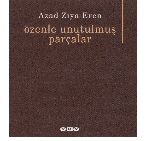Özenle Unutulmuş Parçalar-Şiirler-Azad Ziya Eren-2009-174