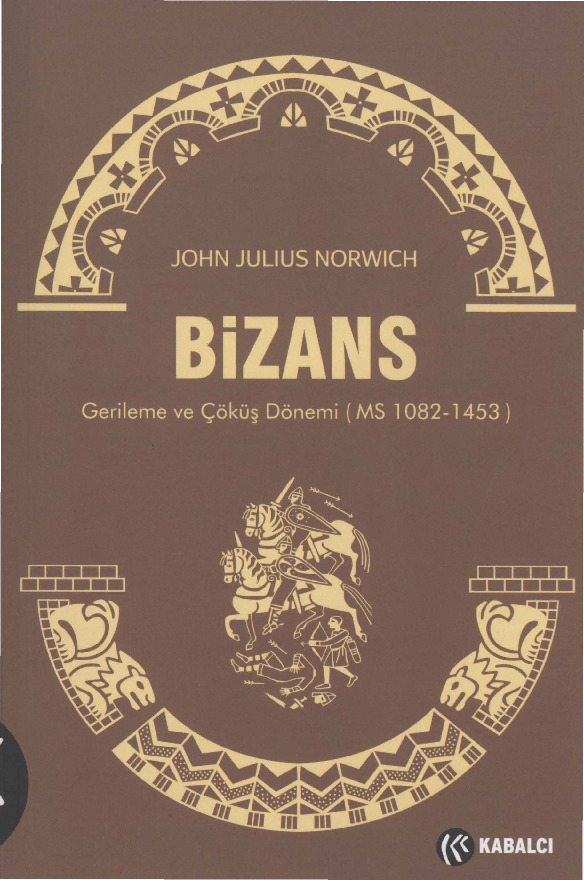 Bizans Gerileme Ve Çöküş Dönemi-Ms 1082-1453-John Julius Norwich-2013-410s