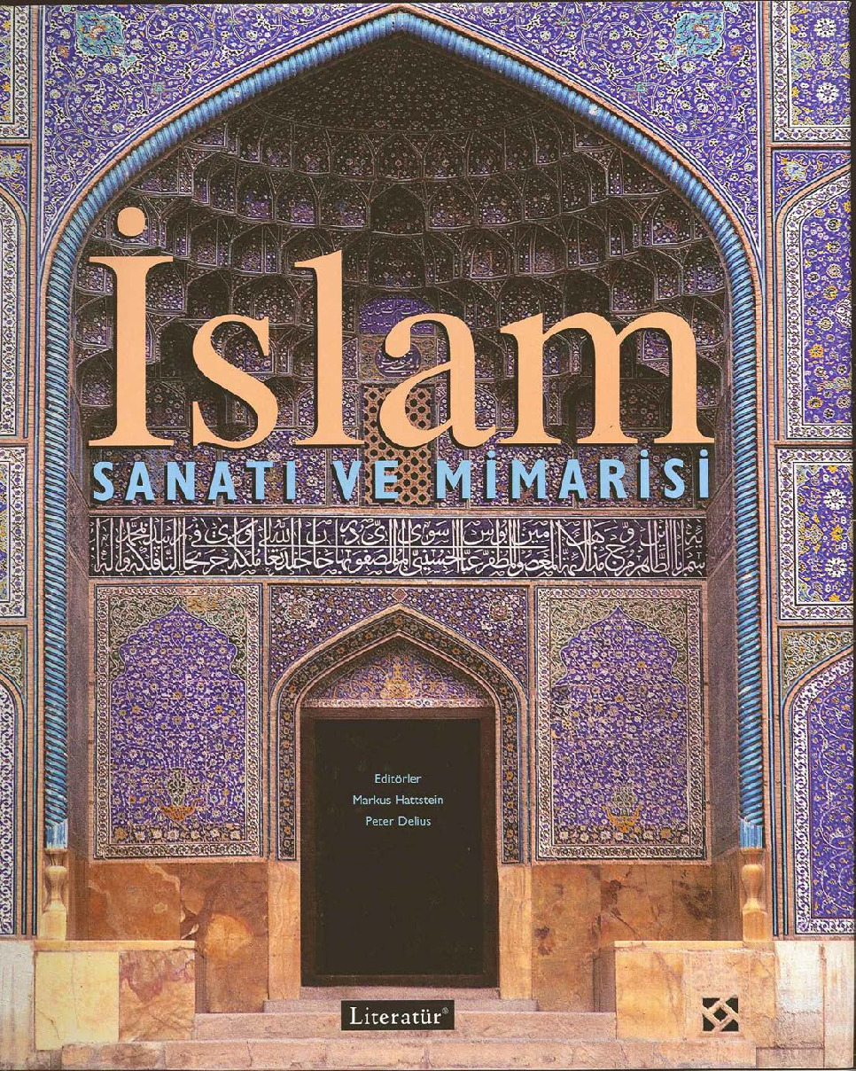 İslam Sanatı Ve Mimarisi-Markus Hattstein-Peter Delius-Çev-Nurettin Elhüseyni-2005-641s