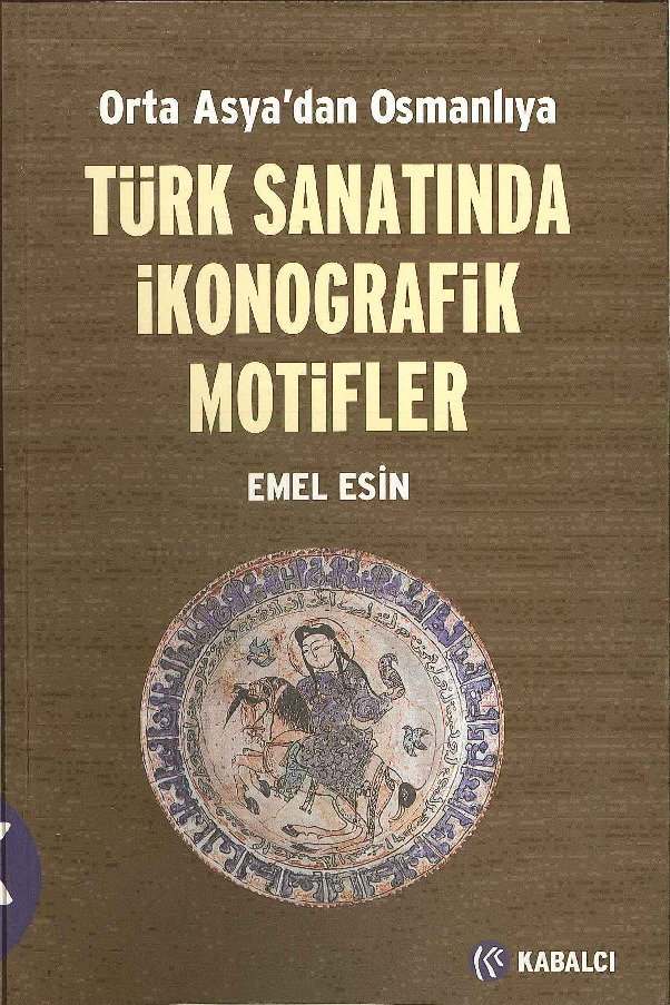 Orta Asyadan Osmanlıya Türk Sanatında İkonoqrafik Motifler-Emel Esin-2003-460s