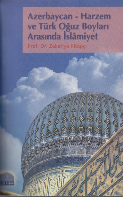 Azerbaycan Xarezm Ve Turk Oğuz Boyları Arasinda Islamiyet-Zekeriya Kitabçı