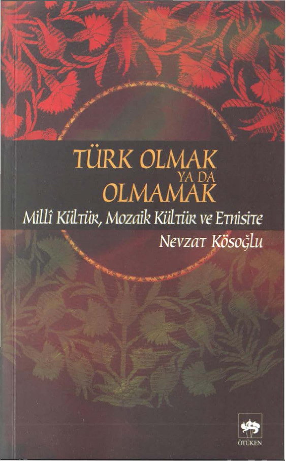 Türk Olmaq Ya Da Olmamaq-Milli Kültür, Muzaik Kültür Ve Etnisite-Nevzat Kösoğlu-2005-239