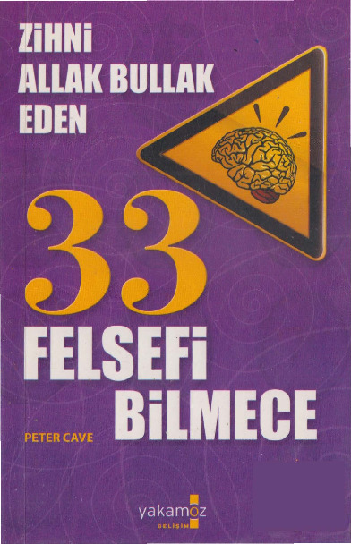 Zihni Allaq Bullaq Eden33 Felsefi Bilmece -Peter Cave-Deniz Güleşen  2009 252s