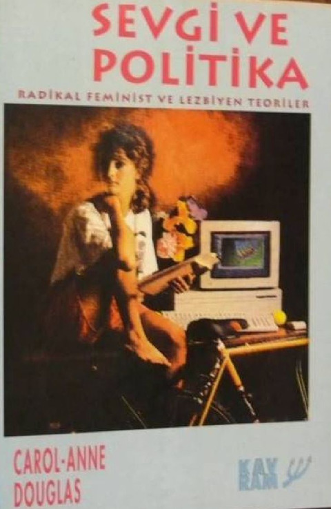 Sevgi Ve Politika Radikal Feminim Ve Lezbiyen Teori Carol Anne Douglas Nilgün Aydoğan 1995 320