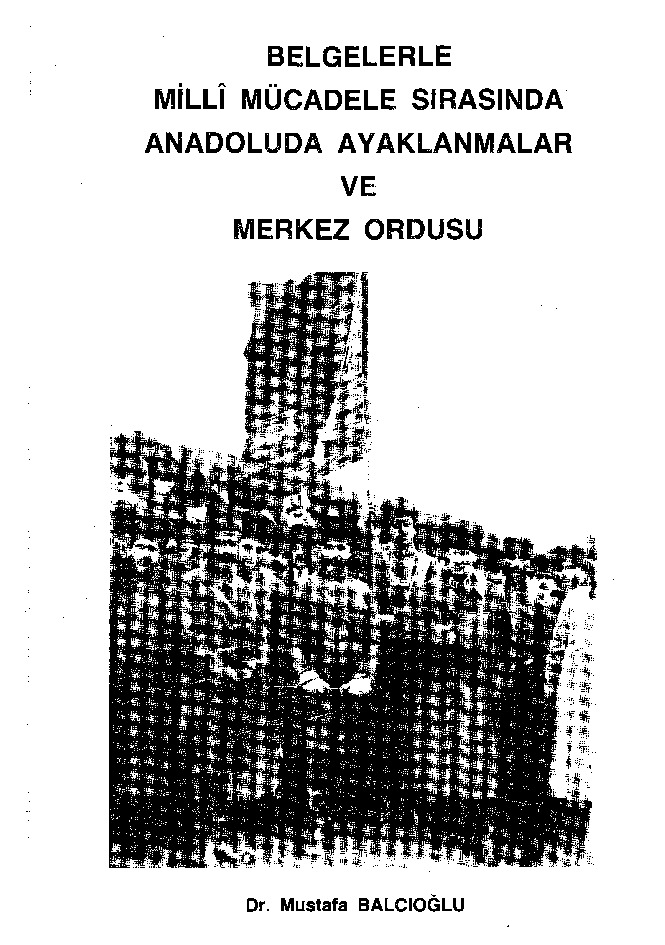 Belgelerle Milli Mucadile Sırasında Anadoluda Ayaqlanmalar Ve Merkez Ordusu-Mustafa Balcıoghlu-1991-299s