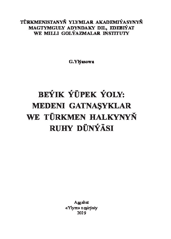 Böyük Ipek Yolu-Medeni Qatnaşıqlar-Türkmen Elinin Ruhsal Dünyası-G.Ilyasova-Türkmence-2019-184s