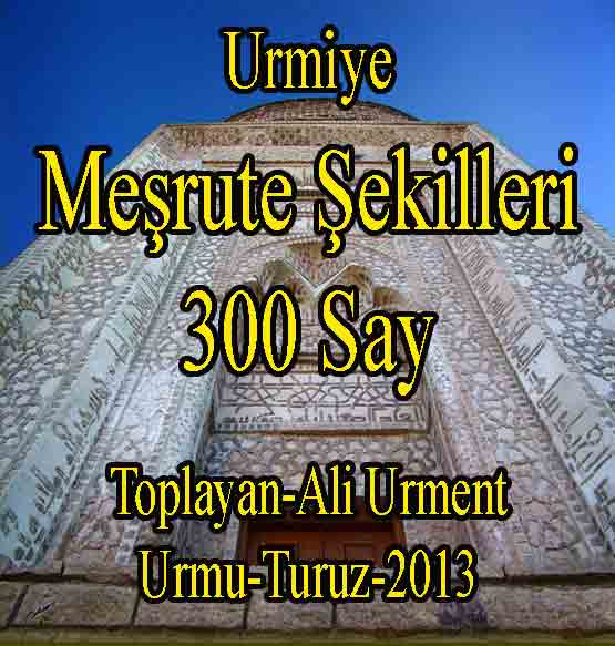 Urmiye-Urmu-Meşrute Şekilleri-300 Say-Toplayan-Ali Urment-Urmu-Turuz-2013