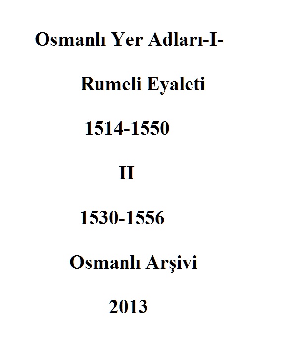 Osmanlı Yer Adları-I-Rumeli Eyaleti-1514-1550-II-Osmanlı Arşivi-2013