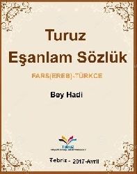 Turuz Eşanlam Sözlük-(Fars-Ereb)-Türkce-*Bey Hadi-Tebriz-2017-Avril-9189s