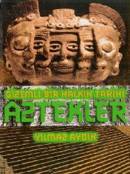 Gizemli Bir Elin Tarixi-Aztekler-Yılmaz Aydın-2007-353s