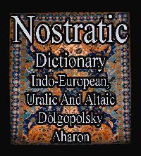 Nostratic Dictionary - Indo - European, Uralic And Altaic - Dolgopolsky - Aharon