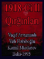 1918Ci Il Qırğınları - Vaqif Arzumanlı - Vəli Həbiboğlu - Kamil Muxtarov