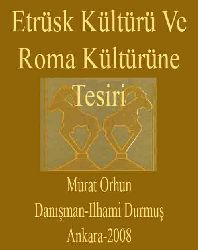 445-Etrusq Kültürü Ve Ruma Kültürüne Tesiri-Murat Orxun-Ankara-2008