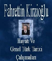 Fahrettin Kirzioğlunun Hayatı Ve Genel Türk Tarixi Çalışmaları - Halime Kaçar