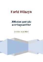 300.Den Sonraki Azerbaycanlılar-Esseler Şiirler-Ferid Hüseyn-Baki-2012-84s