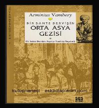Bir Sahte Dervişin Orta Asya Gezisi , Arminius Vambery , N.Ahmed Özalp