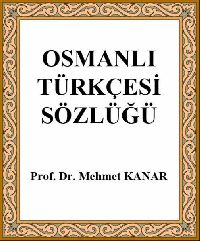 Osmanlı Türkcesi Sözlüğü - Mehmet Kanar