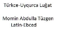 Türkce-Uyqurca Luğat-Momin Abdulla Tüzgen-Latin-Ebced-1055s